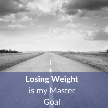 Losing Weight is my Master Goal