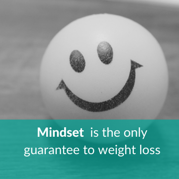 Mindset is the only guarantee to weight loss