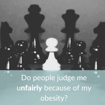 Do people judge me unfairly because of my obesity?