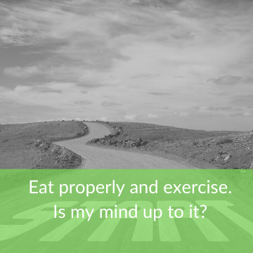 Eat properly and exercise. Is my mind up to it?