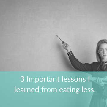 3 Important lessons I learned from eating less