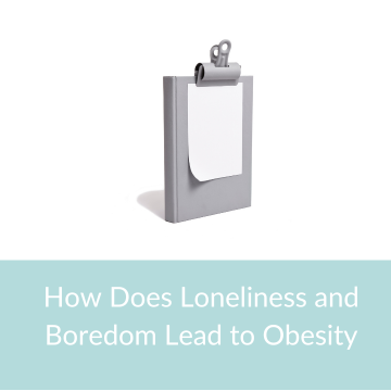 How does loneliness and boredom lead to overeating?